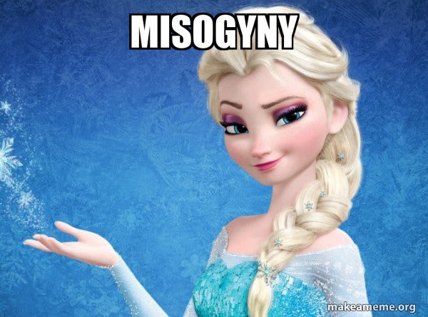 Misogyny - Elsa from Frozen Meme Generator Misogyny - Elsa from Frozen Meme Generator