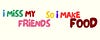 imissmyfriendssoimakefood