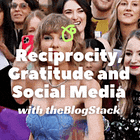 Reciprocity, Gratitude and Social Media 🔁 PLUS More Information on Gaza 🇵🇸 