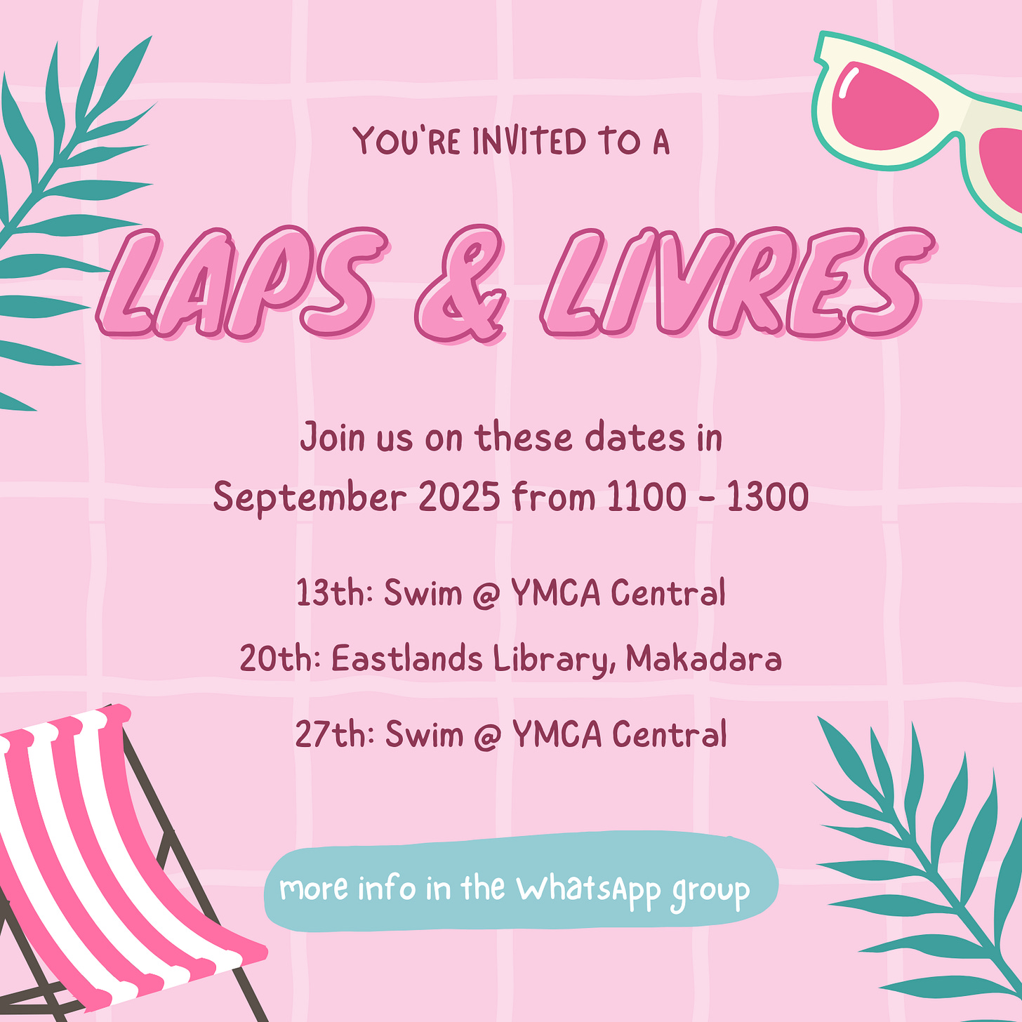 Poster featuring palm fronds, sunglasses and a beach chair  You're invited to Laps & Livres  Join us on these dates in September 2025 from 1100 - 1300  13th: Swim @ YMCA Central 20th: Eastlands Library, Makadara 27th: Swim @ YMCA Central  more info in the WhatsApp group