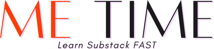 Me Time - Learn Substack Fast