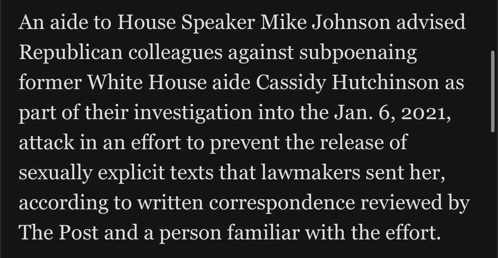 An aide to House Speaker Mike Johnson advised Republican colleagues against subpoenaing former White House aide Cassidy Hutchinson as part of their investigation into the Jan. 6, 2021, attack in an effort to prevent the release of sexually explicit texts that lawmakers sent her, according to written correspondence reviewed by The Post and a person familiar with the effort.