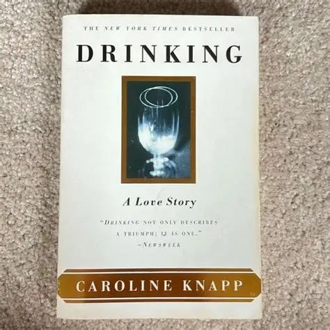 Drinking: a Love Story by Caroline Knapp