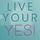 Live Your Yes