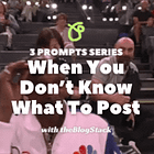 3 Prompts for When You Don’t Know What To Post 💡