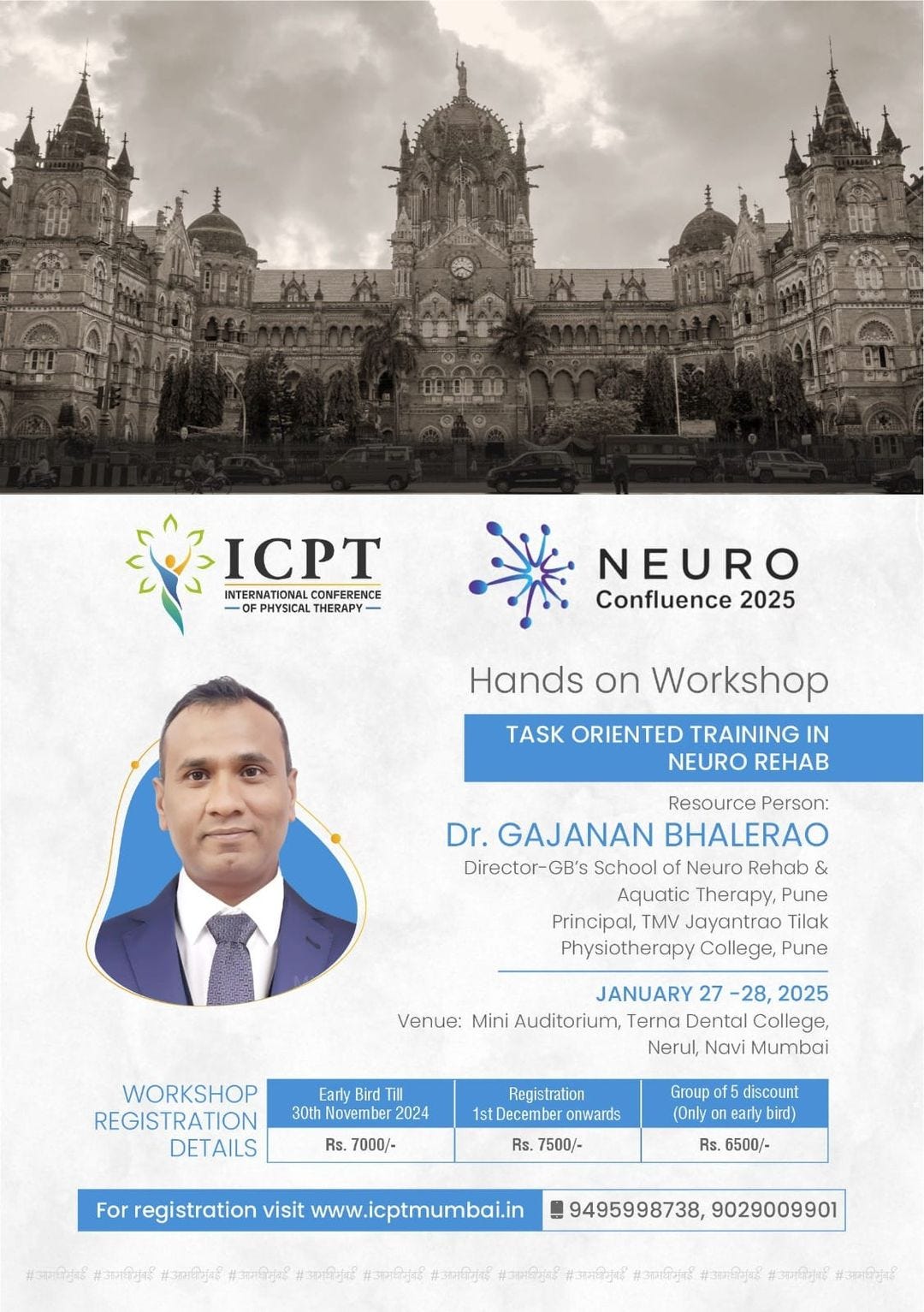 May be an image of 1 person and text that says '08-08_88 ICPT INTERNATIONAL.CONFERENCE OF PHYSICAL THERAPY INTERNATIONAL CONFERENCE FRENCE NEURO Confluence 2025 Hands on Workshop TASK ORIENTED TRAINING IN NEURO REHAB Resource Person: Dr. GAJANAN BHALERAO Director- School of Neuro Rehab & Aquatic Therapy, Pune Principal, TMV Jayantrao Tilak Physiotherapy College, Pune JANUARY 27 -28, 2025 Venue: Mini Auditorium, Terna Dental College, Nerul, Navi Mumbai WORKSHOP REGISTRATION DETAILS Earty Bird Till 30th November 2024 Rs. 7000/- Registration 1st stDecember onwards Group f5 discount (Only early bird) Rs. 7500/- For registration visit www.icptmumbai.in Rs. 6500/- #sorfta #.आरव មតឹែលទ ត់ម៉សើ 9495998738, 9029009901 #C ធបតិក្បី สวรเ็ินยี #개기거다 ส3ากียยะ គិ្រស់ ಸೇశజ్ర్ #តមិតអ'