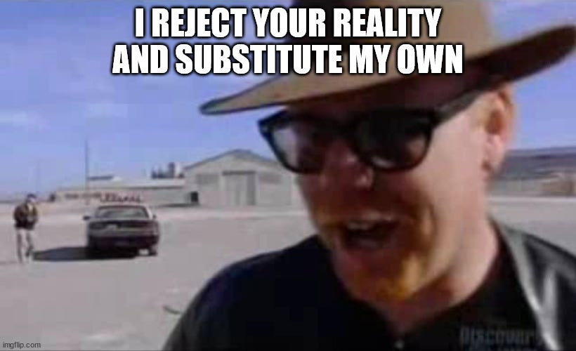 Adam Savage - I Reject Your Reality and Substitute My Own - Imgflip