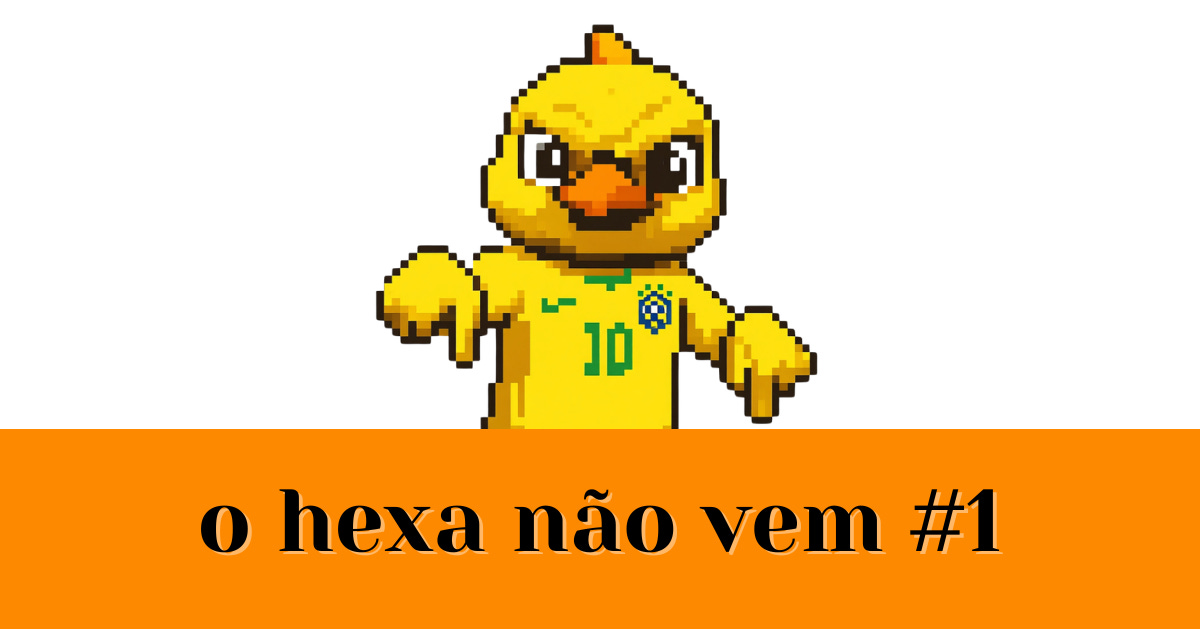 O Hexa Não Vem #1