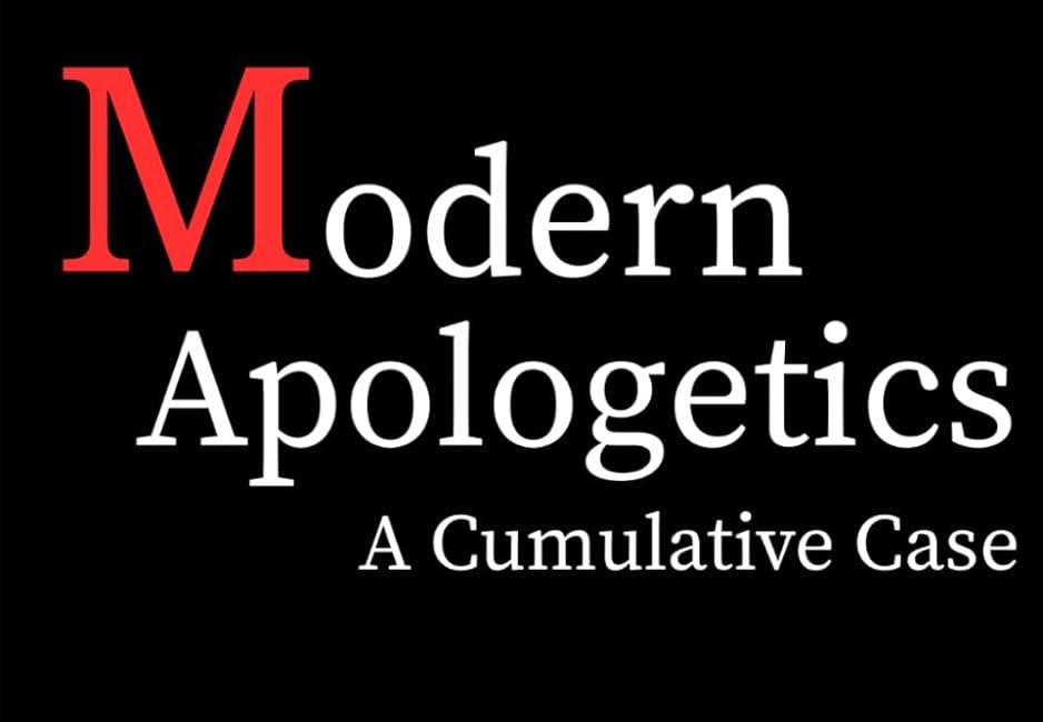Modern Apologetics: A Cumulative Case