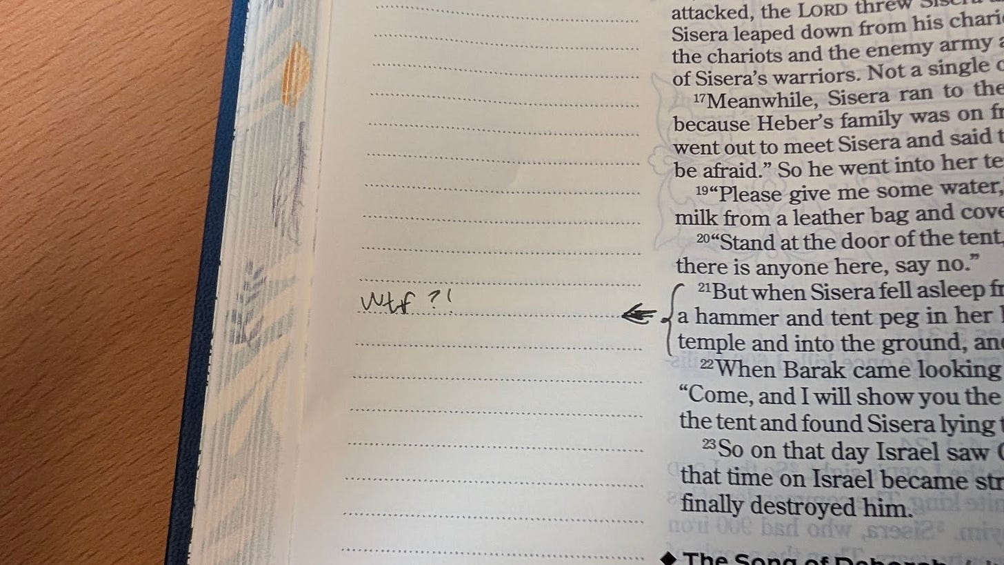 Sloppily written "Wtf?" in my handwriting next to the story of Jael in my Bible.