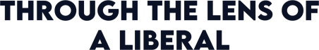 Through the Lens of a Liberal