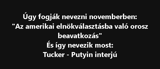 Úgy fogják nevezni novemberben: "Az amerikai elnökválasztásba való orosz beavatkozás" És így nevezik most: Tucker - Putyin interjú