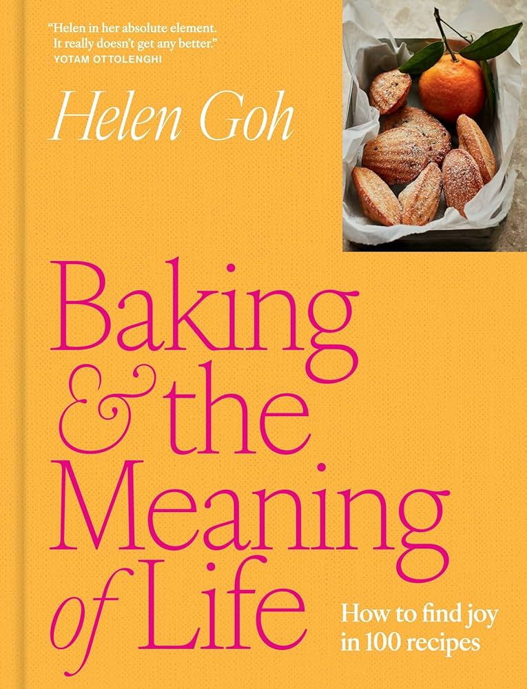 Baking and the Meaning of Life: How to Find Joy in 100 Recipes: Goh, Helen:  9781419787621: Amazon.com: Books