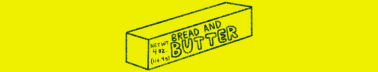 bread & butter