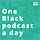 One Black podcast a day