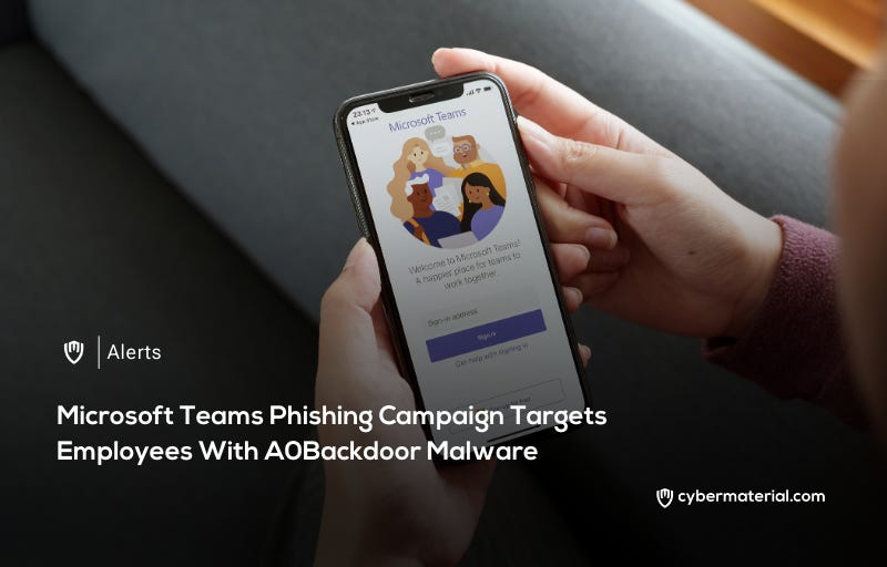 Teams Phishing Spreads A0Backdoor Malware - CyberMaterial
