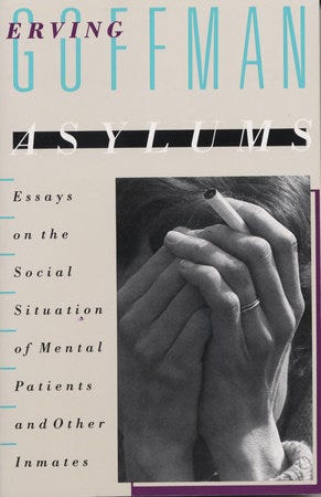 Asylums by Erving Goffman: 9780385000161 | PenguinRandomHouse.com: Books Asylums by Erving Goffman: 9780385000161 | PenguinRandomHouse.com: Books