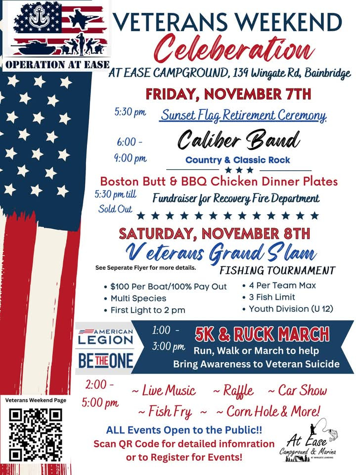 A patriotic event flyer for “Veterans Weekend Celebration” at At Ease Campground & Marina, 139 Wingate Rd, Bainbridge. The design uses red, white, and blue with stars and stripes, an “Operation At Ease” logo (anchor, jet, and service member silhouettes), and a QR code labeled “Veterans Weekend Page.”  Friday, November 7: - 5:30 pm: Sunset Flag Retirement Ceremony - 6:00–9:00 pm: Live music by Caliber Band (Country & Classic Rock) - From 5:30 pm until sold out: Boston Butt & BBQ Chicken dinner plates, fundraiser for Recovery Fire Department  Saturday, November 8: - Veterans Grand Slam Fishing Tournament: $100 per boat, 100% payout, multi-species, first light to 2 pm, 4 per team max, 3 fish limit, Youth Division (U12) - 1:00–3:00 pm: 5K & Ruck March to bring awareness to veteran suicide (with American Legion “Be The One” branding) - 2:00–5:00 pm: Live music, raffle, car show, fish fry, corn hole, and more  Note: All events open to the public; QR code for details and registration.