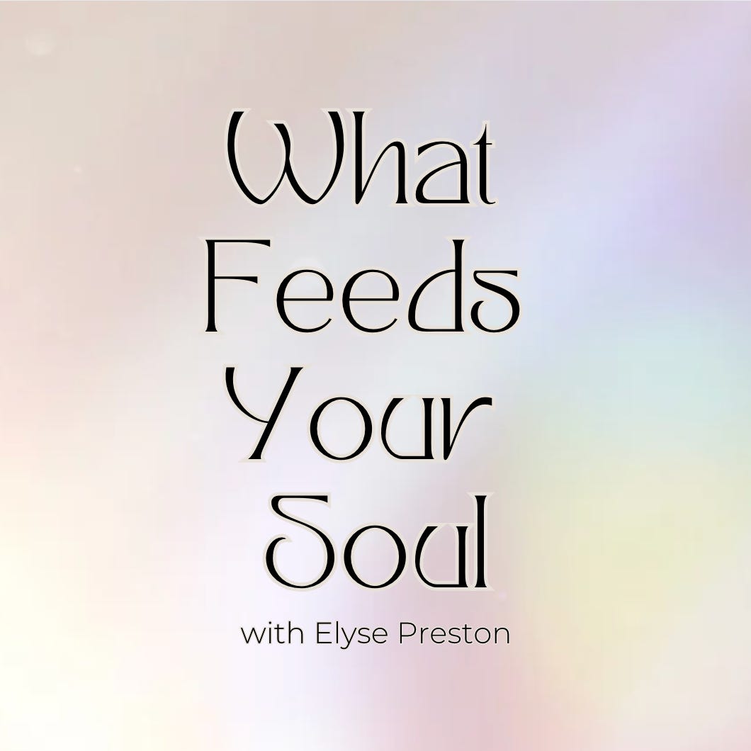 What Feeds Your Soul with Elyse Preston