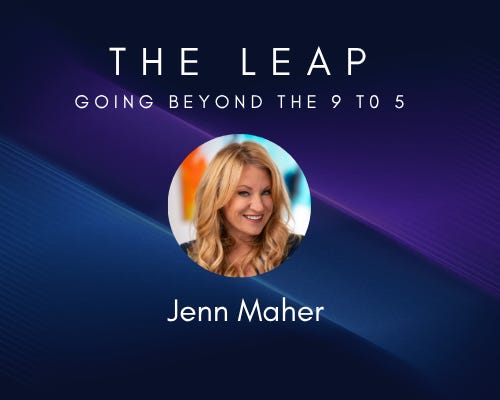 The Leap: Going Beyond the 9 to 5 | Jenn Maher | Substack