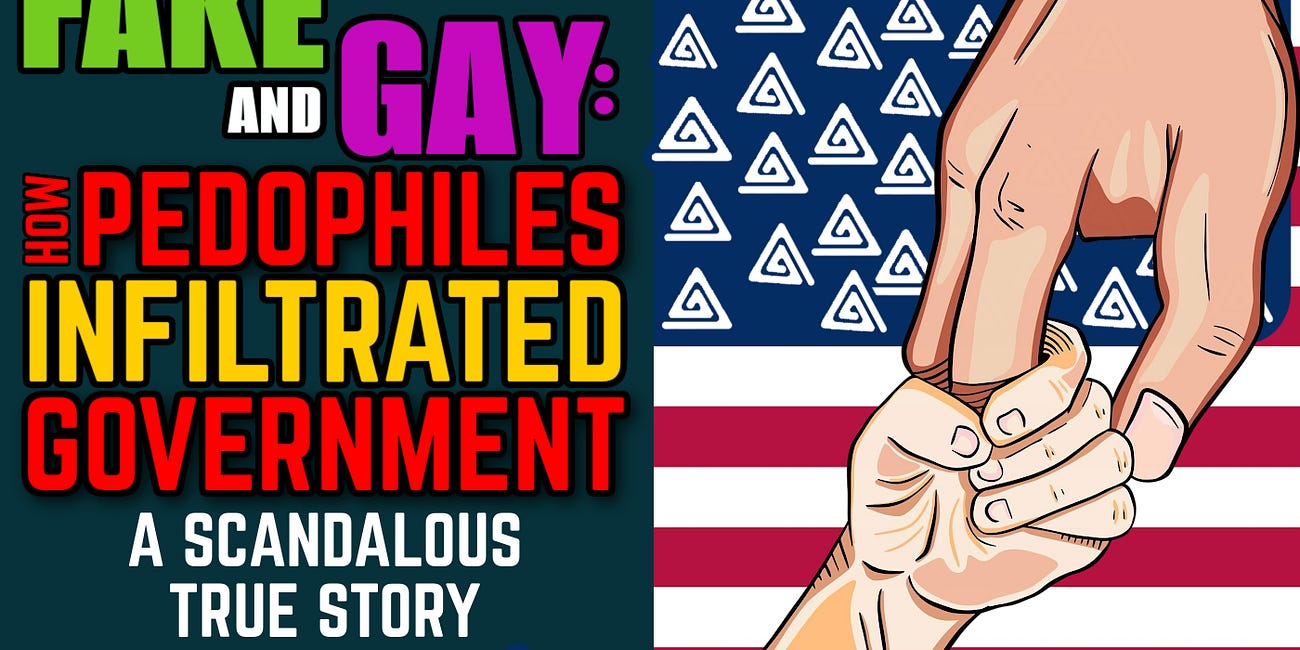 FAKE AND GAY: How Pedophiles Infiltrated Government - a scandalous true story [Part 1] 
