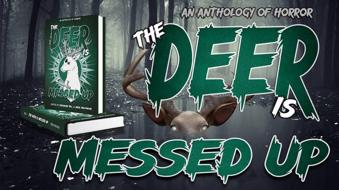 a promo/header graphic that shows a misty woodland scene with a spreading body of water that has a deer head emerging from it; the deer's eyes glow white; a graphic of a hardback edition of THE DEER IS MESSED UP is in one corner, and the anthology title is in green and white text