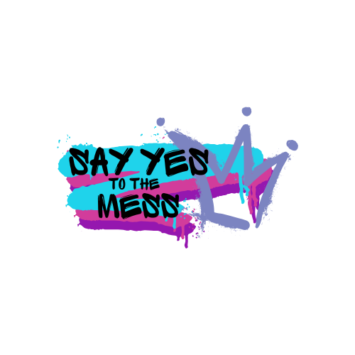 Say Yes to the Mess!