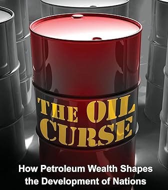 The Oil Curse: How Petroleum Wealth Shapes the Development of Nations