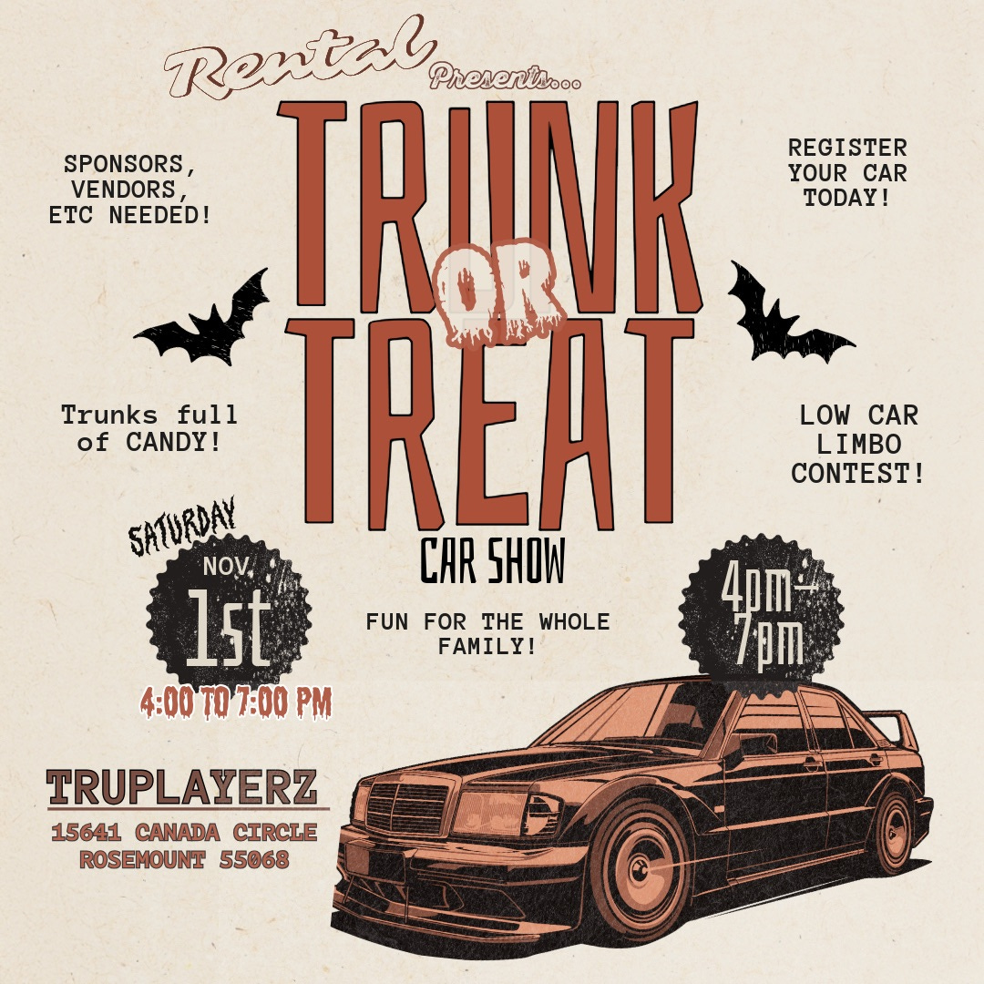 May be an image of car and text that says 'REGISTER YOUR CAR TODAY! Rental Preseni.oo SPONSORS, VENDORS, ETC NEEDED! TRUNK Trunks full of CANDY! SATURDAY TREAT ድድ÷ላን NOV. CAR SHOW l5t FUN FUNFOTHEWHOLE FOR THE WHOLE FAMILY! 4:00 TO 7:00 P LOW CAR LIMBO CONTEST! TRUPLAYERZ 15641 CANADA CIRCLE ROSEMOUNT 55068'