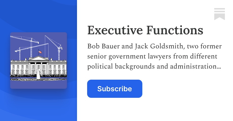 Executive Functions | Jack Goldsmith | Substack
