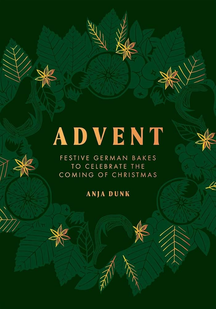 Advent: Festive German Bakes to Celebrate the Coming of Christmas: Dunk,  Anja: 9781787137264: Amazon.com: Books