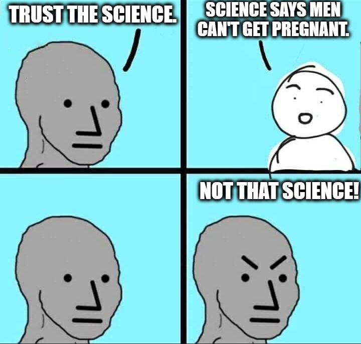 Trust the science" We already do. - Imgflip