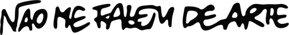 NÃO ME FALEM DE ARTE