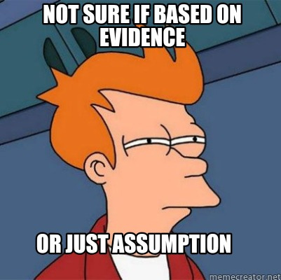 Futurama Fry squinting with caption ‘Not sure if based on evidence or just assumption.’