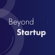 Beyond Startup