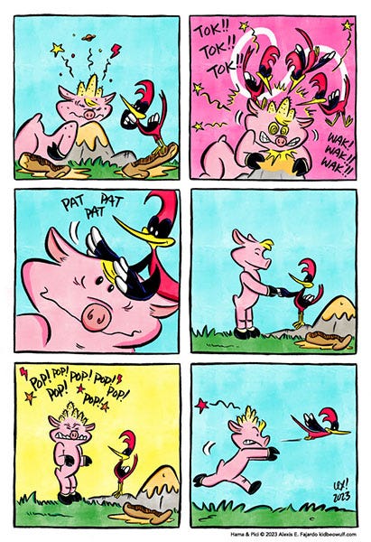 Hama and Pici A pink pig rests its head on a rock. Its head has three large bumps on it with spirals and stars coming out of them. A red woodpecker studies the bumps and then starts hammering at them with its beak. TOK! TOK! TOK! WAK! WAK! WAK! The woodpecker pats down the blonde bangs over its flat head. Pat pat pat. The pig stands and shakes hands with the woodpecker. Suddenly, double the bumps that were there pop up on the pig’s head again. Pop! Pop! Pop! The pig chases the woodpecker angrily.