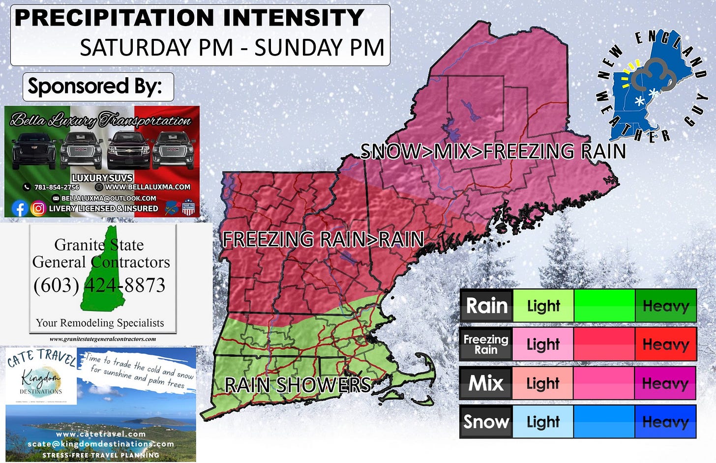 May be an image of ‎map and ‎text that says '‎PRECIPITATION INTENSITY SATURDAY PM SUNDAY Sponsored By: Bella Luxury Fransportation r4aHbpo بیه LUXURYSUVS WWW.BELLALUXMA.COM ® @B @BELLALUXMA@OUTLOOK.COM LIVERY/LCENSED&INSURED SNOW>MIX>FREEZING RAIN Granite tate General Contractors (603) 424-8873 FREEZING RAIN>RAIN Your Remodeling Specialists www.gnmitetltgasenlcerart GATE TRAVELE fime to trade Kingdot for sunshine and cold and snow palmn frees DESTIVATONS Rain Light Freezing Heavy RAIN SHOWER ERS Light wwW. ww.cătetravel.com scate@kingdomdestinations.com STRESS- STRESS-FREETR TRAVEL PLANNING y Mix Light Snow Heavy Light Heavy‎'‎‎