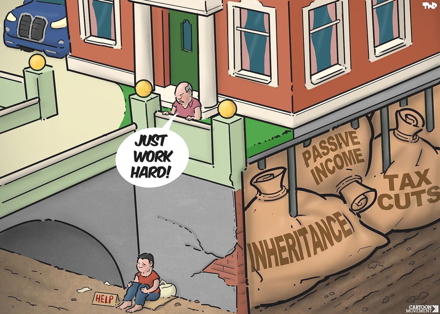 A cartoon depicting a luxury villa with an expensive car parked next to it. The driveway to the villa is a bridge; under the bridge sits a homeless man holding a sign saying "Help." From the driveway, the villa owner calls out to him: "Just work hard!" On the side, we see a cross-section of the land beneath the villa; the foundation is made up of money bags labeled "inheritance," "passive income," and "tax cuts."