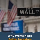 Why Women Investors Outperform Men and What Wall Street Still Doesn’t See