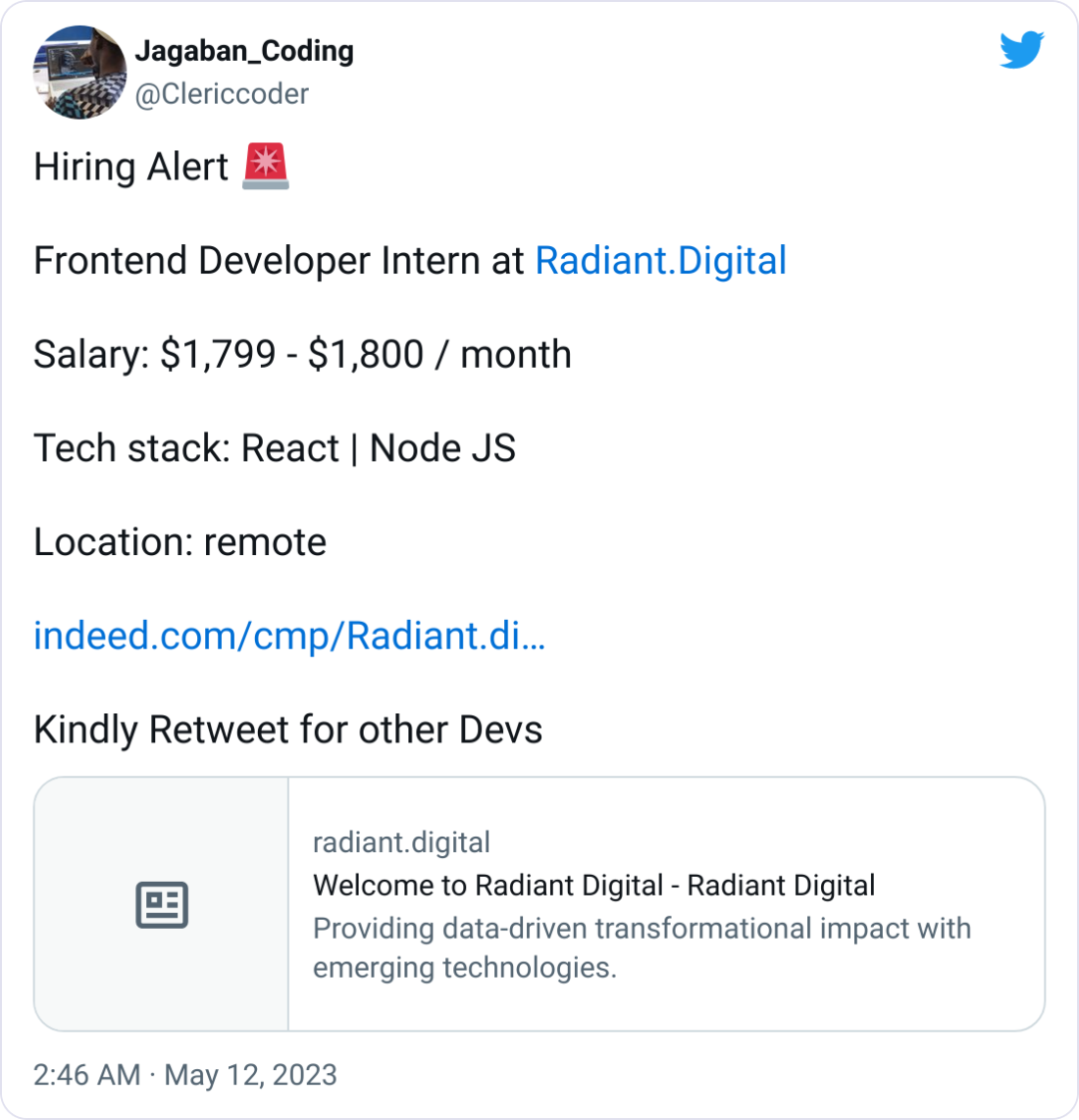 Jagaban_Coding @Clericcoder Hiring Alert 🚨 Frontend Developer Intern at http://Radiant.Digital Salary: $1,799 - $1,800 / month Tech stack: React | Node JS Location: remote https://indeed.com/cmp/Radiant.digital/jobs Kindly Retweet for other Devs Jagaban_Coding @Clericcoder Hiring Alert 🚨 Frontend Developer Intern at http://Radiant.Digital Salary: $1,799 - $1,800 / month Tech stack: React | Node JS Location: remote https://indeed.com/cmp/Radiant.digital/jobs Kindly Retweet for other Devs