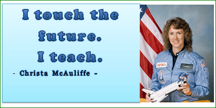 An imaghe of Christa McAuliffe holding a model of the Space Shuttle with the quote, "I touch the future, I teach." An imaghe of Christa McAuliffe holding a model of the Space Shuttle with the quote, "I touch the future, I teach."