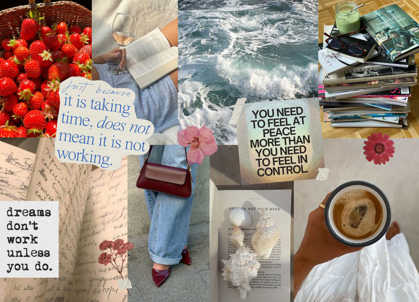 A calming, inspirational collage filled with cozy lifestyle and self-growth vibes: a basket of fresh strawberries, waves crashing on the shore, a hand holding coffee over white sheets, stacked books and matcha, handwritten journals, sea shells on open pages, a quote reading ‘you need to feel at peace more than you need to feel in control,’ and reminders that ‘just because it is taking time does not mean it is not working’ — a soft but powerful visual love letter to healing, patience, and inner peace. A calming, inspirational collage filled with cozy lifestyle and self-growth vibes: a basket of fresh strawberries, waves crashing on the shore, a hand holding coffee over white sheets, stacked books and matcha, handwritten journals, sea shells on open pages, a quote reading ‘you need to feel at peace more than you need to feel in control,’ and reminders that ‘just because it is taking time does not mean it is not working’ — a soft but powerful visual love letter to healing, patience, and inner peace.