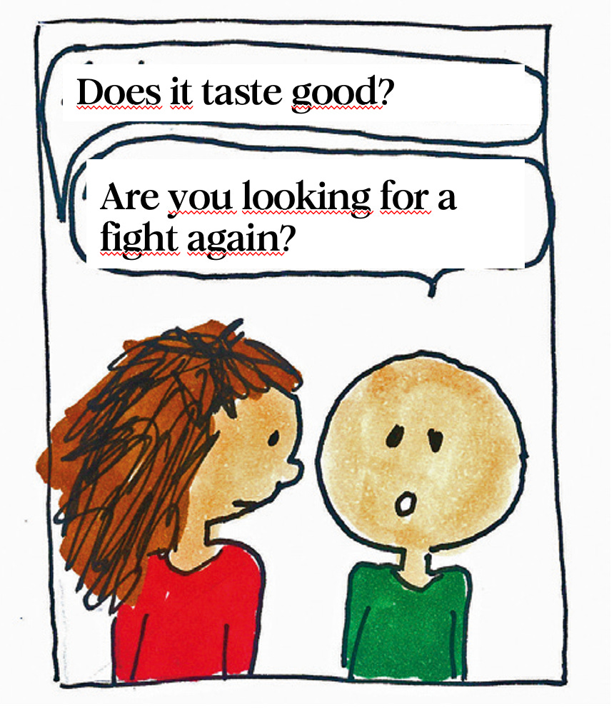 Hand-drawn illustration of two people facing each other. One asks "Does it taste good?" The other responds "Are you looking for a fight again?"