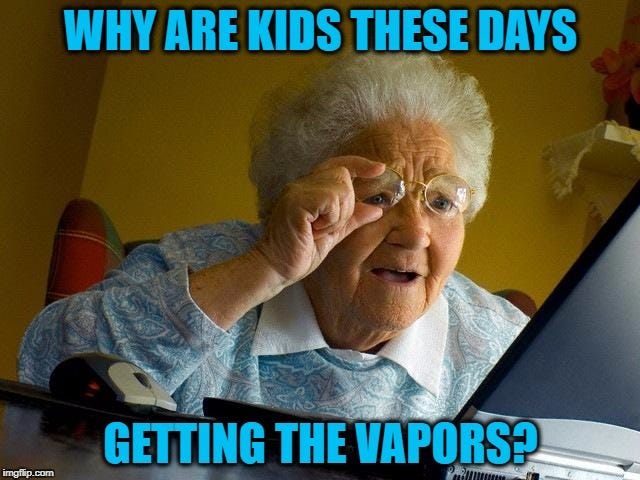 vapors Memes & GIFs - Imgflip