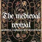The medieval revival: aesthetics, capitalism and womanhood