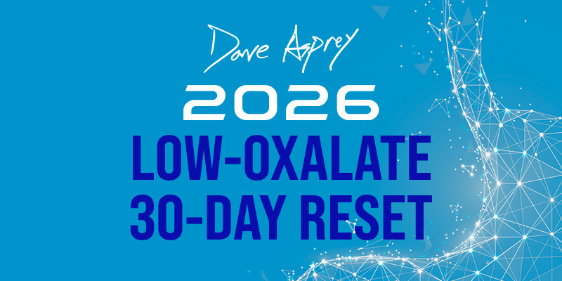 Dave Asprey 2026 Low-Oxalate 30-Day Reset