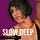 SLOW/DEEP