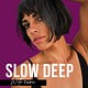 SLOW/DEEP