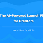 The AI-Powered Launch Plan for Creators