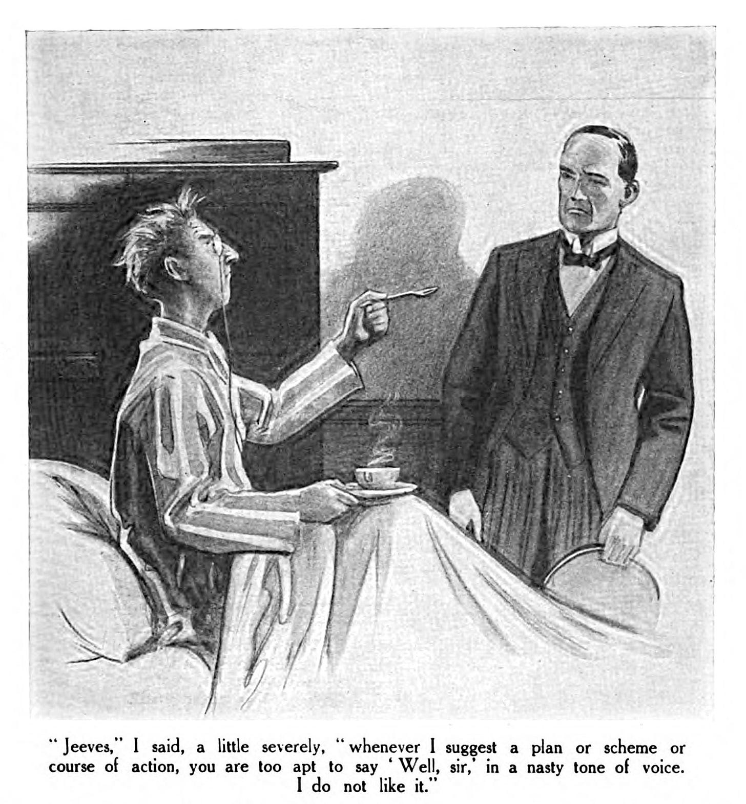 Jeeves, you are too apt to say “Well, sir.”